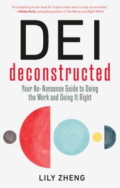 DEI Deconstructed: Your No-Nonsense Guide to Doing the Work and Doing It Right