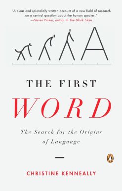 The First Word: The Search for the Origins of Language