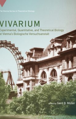 Vivarium: Experimental, Quantitative, and Theoretical Biology at Vienna's Biologische Versuchsanstalt