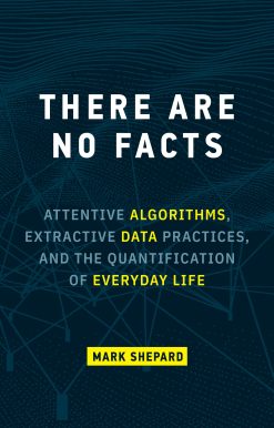 There Are No Facts: Attentive Algorithms, Extractive Data Practices, and the Quantification of Everyday Life