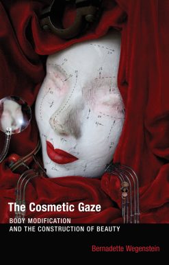 The Cosmetic Gaze: Body Modification and the Construction of Beauty