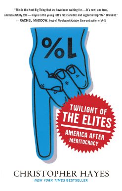Twilight of the Elites: America After Meritocracy