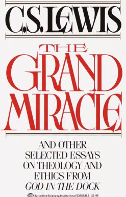 The Grand Miracle: And Other Selected Essays on Theology and Ethics from God in the Dock