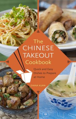 The Chinese Takeout Cookbook: Quick and Easy Dishes to Prepare at Home