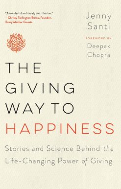 The Giving Way to Happiness: Stories and Science Behind the Life-Changing Power of Giving