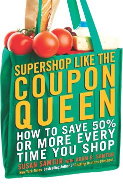 Supershop like the Coupon Queen: How to Save 50% or More Every Time You Shop