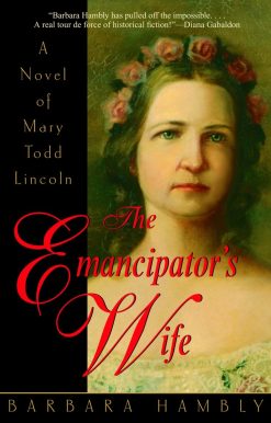 The Emancipator's Wife: A Novel of Mary Todd Lincoln