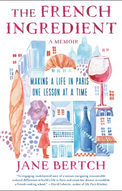 The French Ingredient: Making a Life in Paris One Lesson at a Time; A Memoir