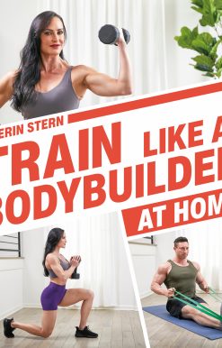 Train Like a Bodybuilder at Home: Get Lean and Strong Without Going to the Gym
