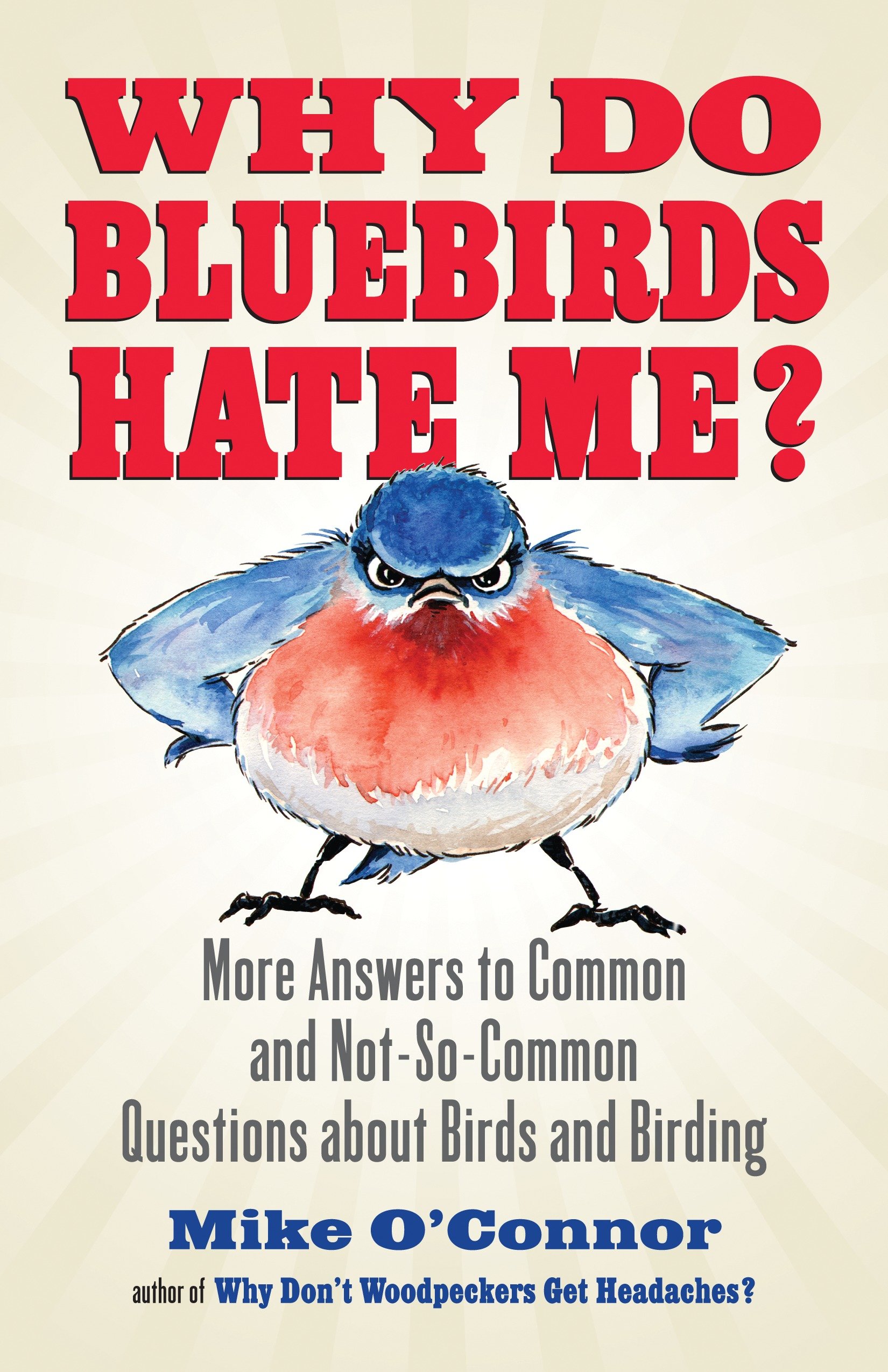 9780807012536 Why Do Bluebirds Hate Me?: More Answers to Common and Not-So-Common Questions about Birds and Birding
