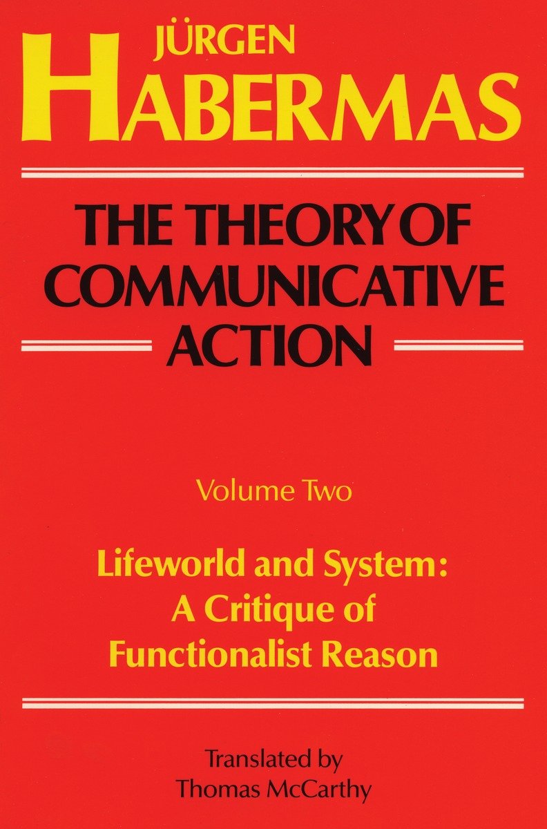 9780807014011 The Theory of Communicative Action: Volume 2: Lifeword and System: A Critique of Functionalist Reason