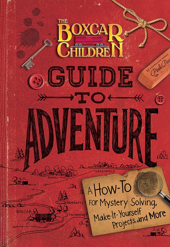 The Boxcar Children Guide to Adventure: A How-To for Mystery Solving, Make-It-Yourself Projects, and More