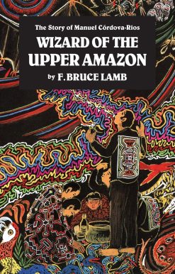 Wizard of the Upper Amazon: The Story of Manuel C¢rdova-Rios