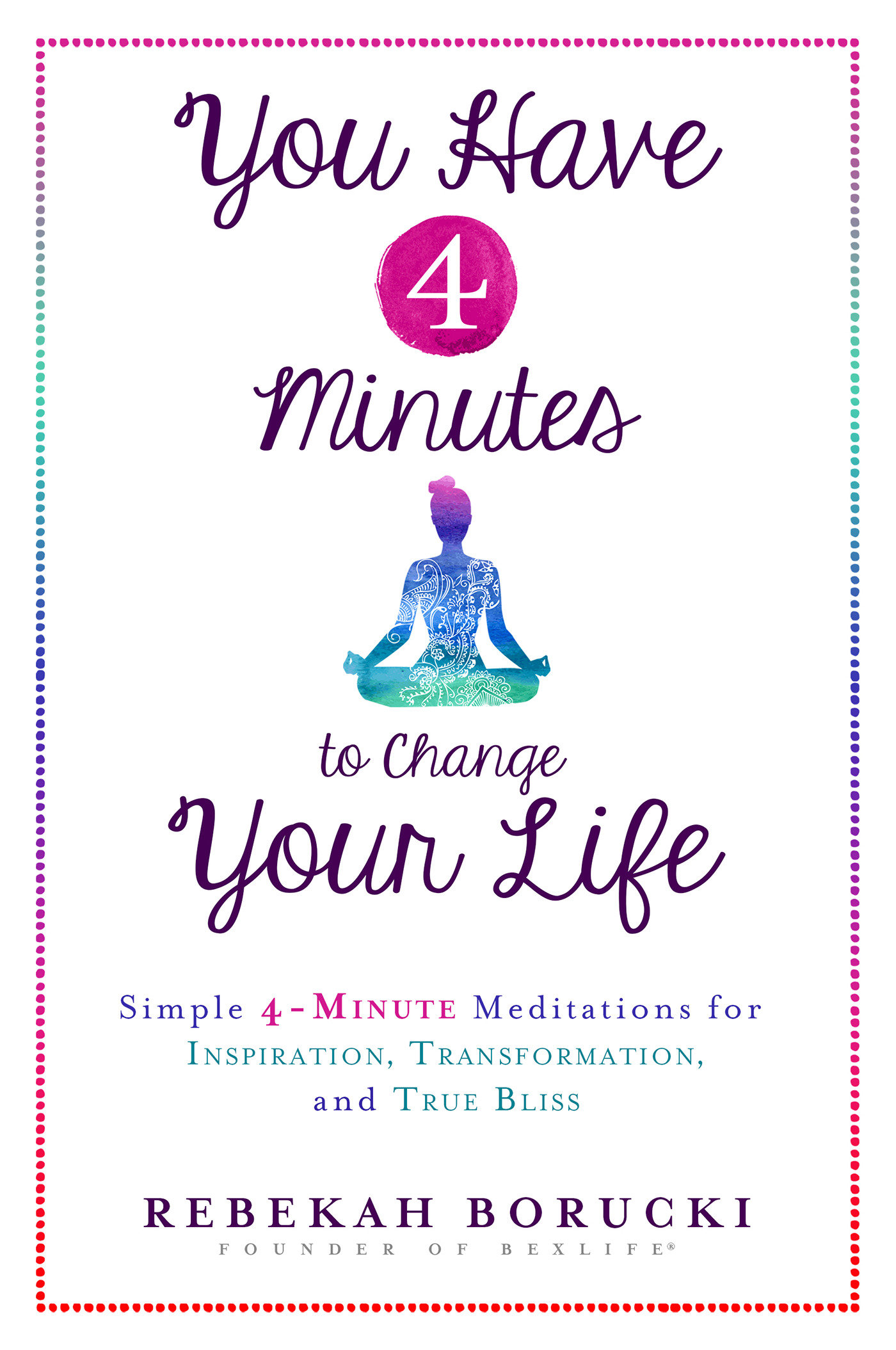 9781401949723 You Have 4 Minutes to Change Your Life: Simple 4-Minute Meditations for Inspiration, Transformation, and True Bliss