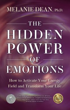 The Hidden Power of Emotions: How to Activate Your Energy Field and Transform Your Life