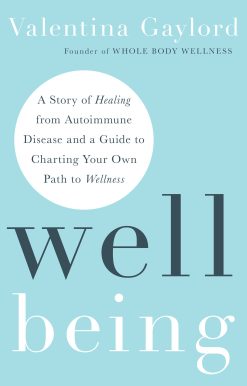 Well Being: A Story of Healing from Autoimmune Disease and a Guide to Charting Your Own Path  to Wellness