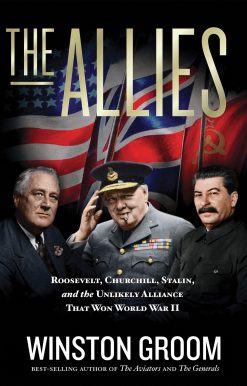 The Allies: Roosevelt, Churchill, Stalin, and the Unlikely Alliance That Won World War II