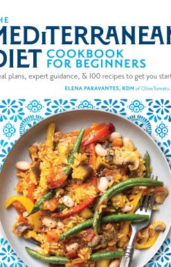 The Mediterranean Diet Cookbook for Beginners: Meal Plans, Expert Guidance, and 100 Recipes to Get You Started