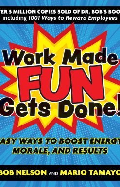 Work Made Fun Gets Done!: Easy Ways to Boost Energy, Morale, and Results