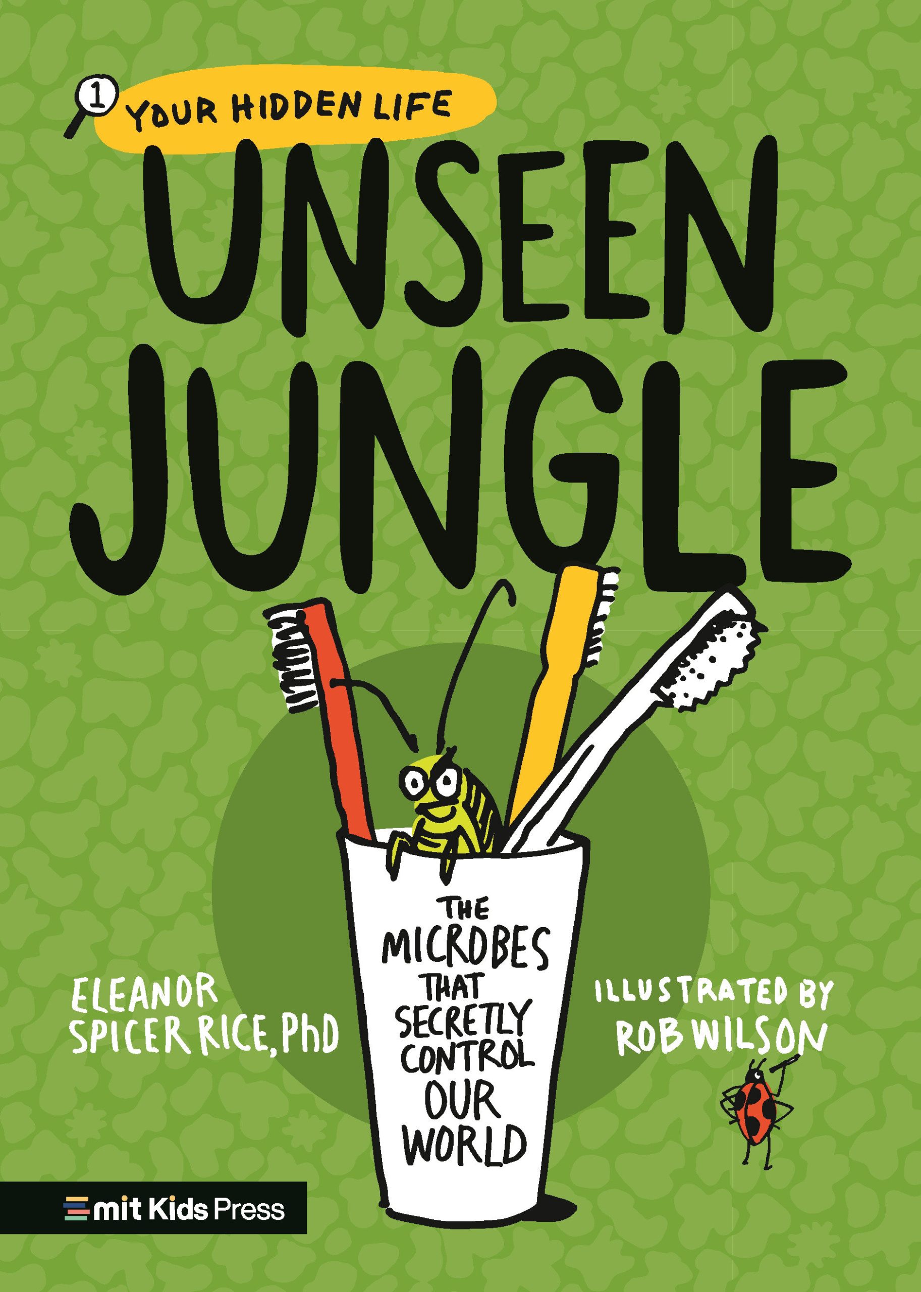 9781536226461 Unseen Jungle: The Microbes That Secretly Control Our World