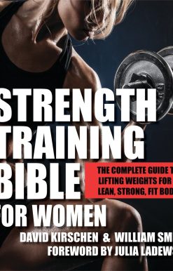 Strength Training Bible for Women: The Complete Guide to Lifting Weights for a Lean, Strong, Fit Body