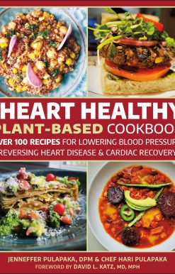 The Heart Healthy Plant Based Cookbook: 101 Recipes for Cardiac Recovery, Reversing Heart Disease and Lowering Blood Pressure