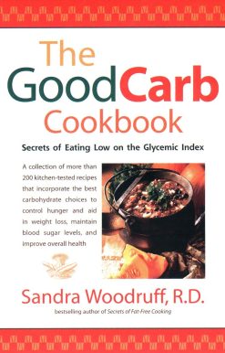 The Good Carb Cookbook: Secrets of Eating Low on the Glycemic Index