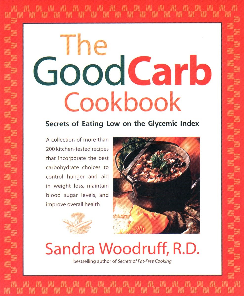 9781583330845 The Good Carb Cookbook: Secrets of Eating Low on the Glycemic Index