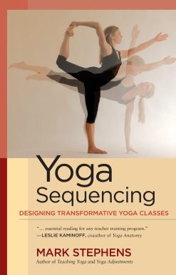 Yoga Sequencing: Designing Transformative Yoga Classes
