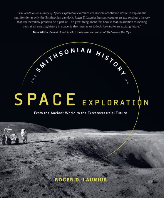 The Smithsonian History of Space Exploration: From the Ancient World to the Extraterrestrial Future
