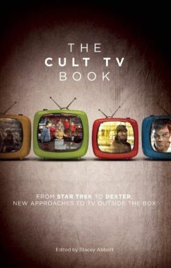 The Cult TV Book: From Star Trek to Dexter, New Approaches to TV Outside the Box