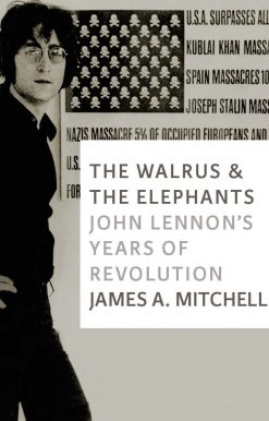 The Walrus and the Elephants: John Lennon's Years of Revolution