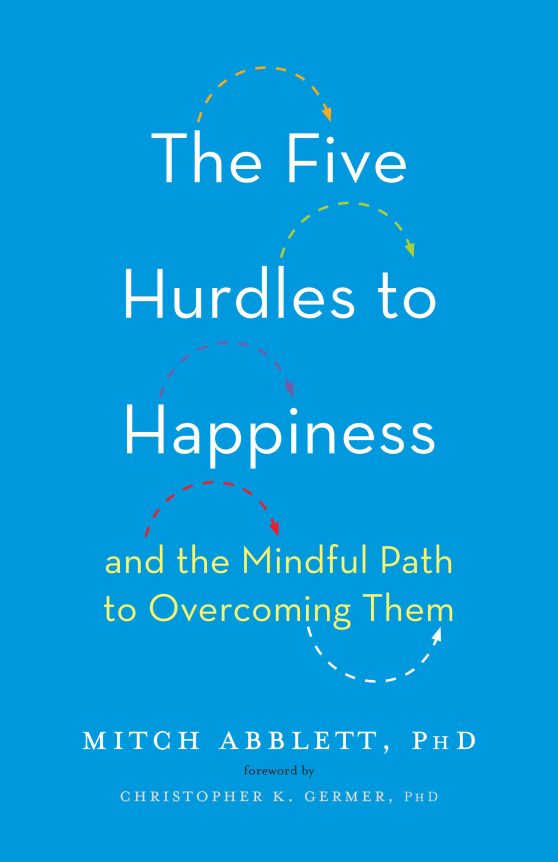 The Five Hurdles to Happiness: And the Mindful Path to Overcoming Them