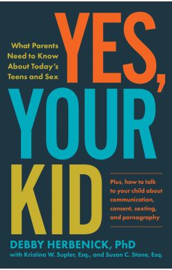 Yes, Your Kid: What Parents Need to Know About Today's Teens and Sex