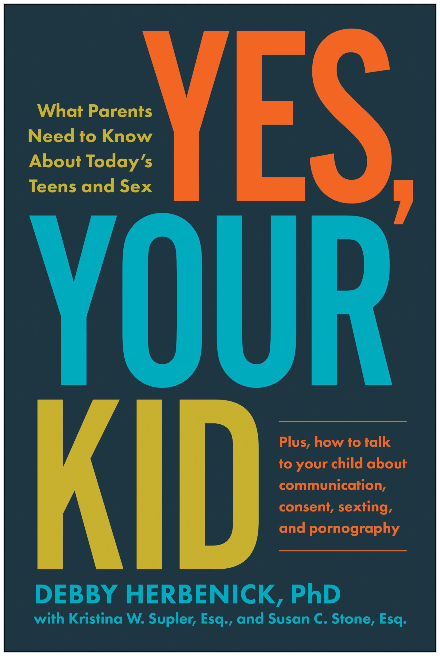 9781637743805 Yes, Your Kid: What Parents Need to Know About Today's Teens and Sex