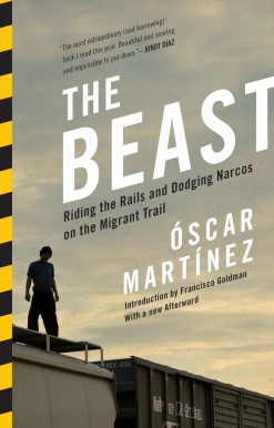 The Beast: Riding the Rails and Dodging Narcos on the Migrant Trail