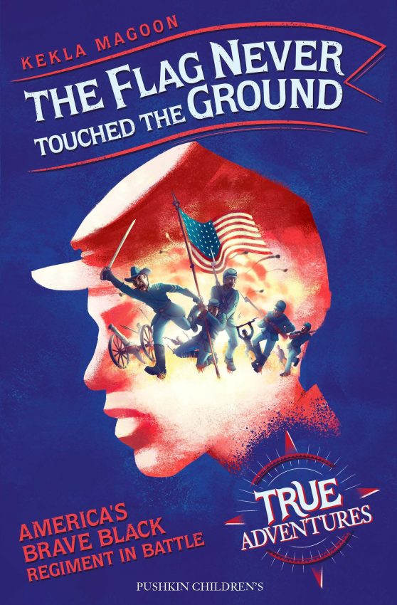 The Flag Never Touched the Ground: America’s Brave Black Regiment in Battle