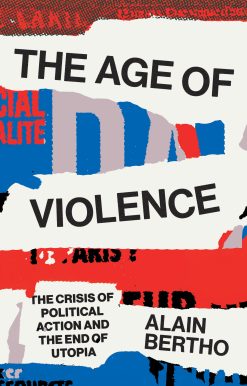 The Age of Violence: The Crisis of Political Action and the End of Utopia