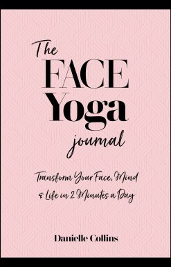 The Face Yoga Journal: Transform Your Face, Mind & Life in  2 Minutes a Day
