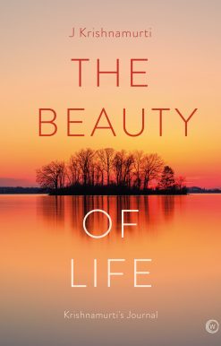 The Beauty of Life: Krishnamurti's Journal