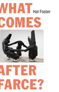 What Comes After Farce?: Art and Criticism at a Time of Debacle