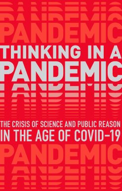 Thinking in a Pandemic: The Crisis of Science and Policy in the Age of COVID-19