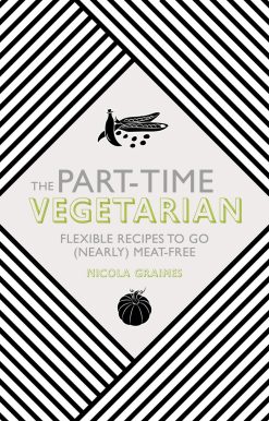 The Part-Time Vegetarian: Flexible Recipes to Go (Nearly) Meat-Free