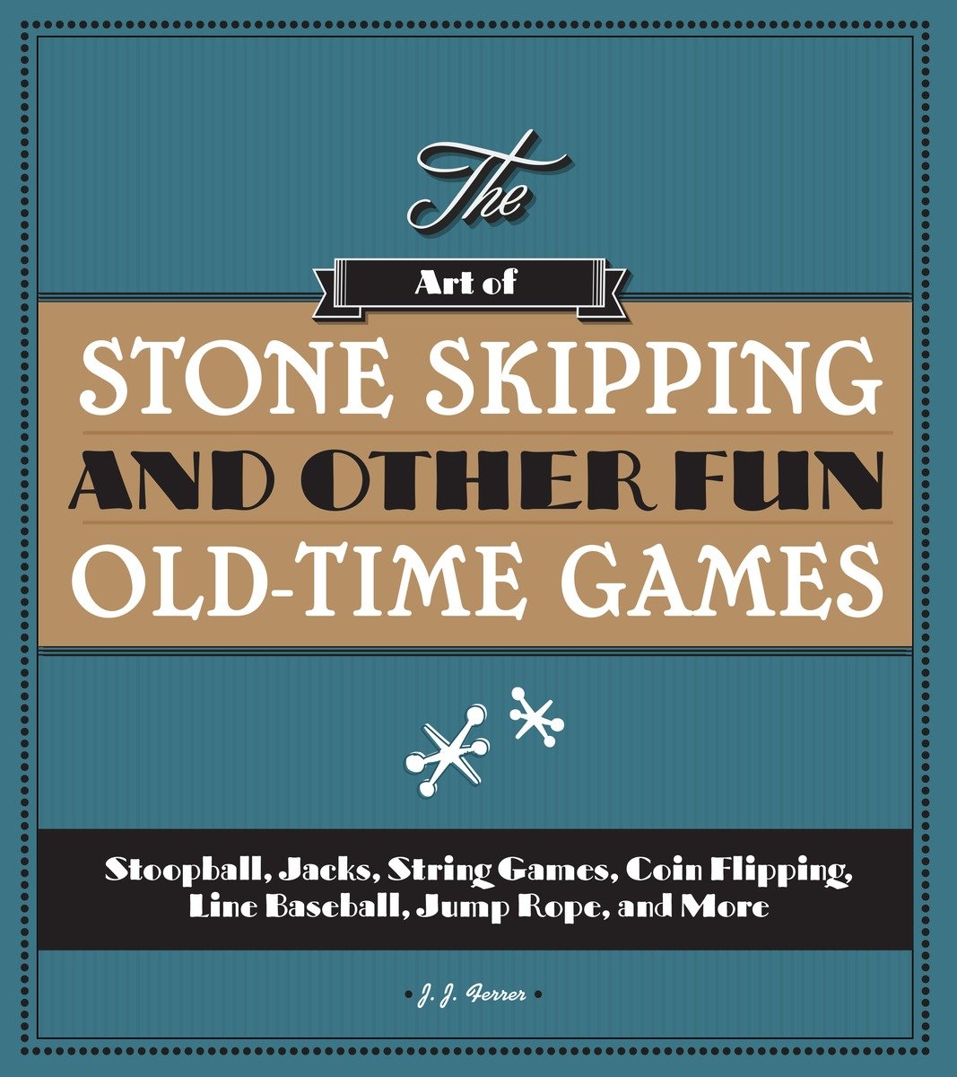 9781936140749 The Art of Stone Skipping and Other Fun Old-Time Games: Stoopball, Jacks, String Games, Coin Flipping, Line Baseball, Jump Rope, and More