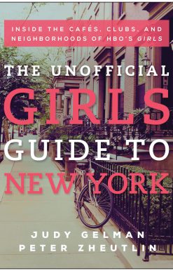 The Unofficial Girls Guide to New York: Inside the Cafes, Clubs, and Neighborhoods of HBO's Girls