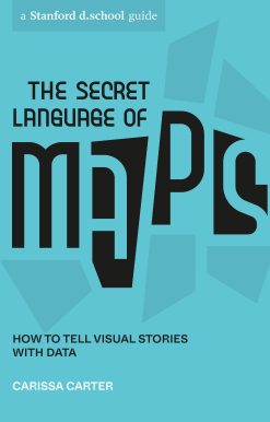 The Secret Language of Maps: How to Tell Visual Stories with Data