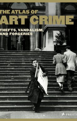 The Atlas of Art Crime: Thefts, Vandalism, and Forgeries