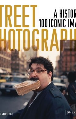 Street Photography: A History in 100 Iconic Photographs