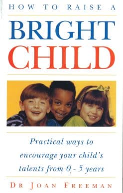 How To Raise A Bright Child: How to Encourage Your Child's Talents 0-5 Years