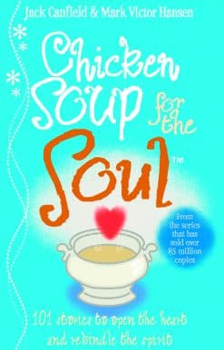Chicken Soup For The Soul: 101 Stories to Open the Heart and Rekindle the Spirit